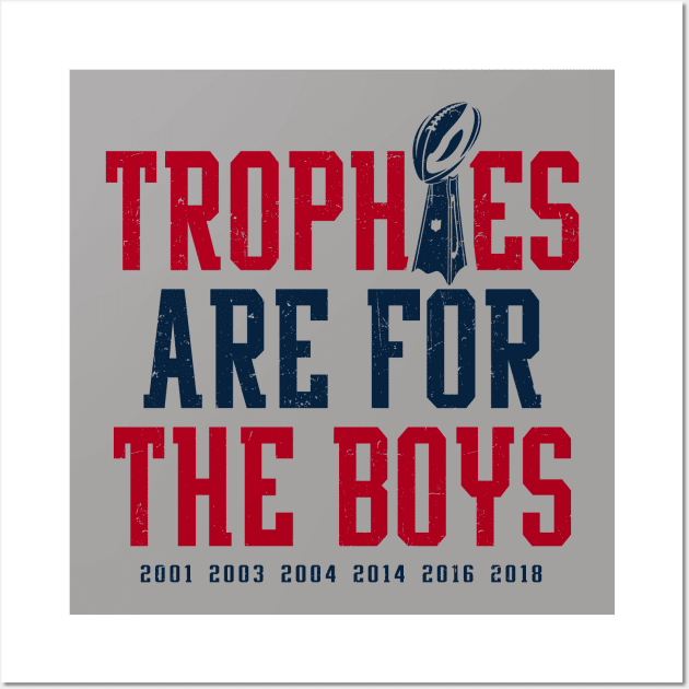 Patriots Trophies Are For The Boys Wall Art by KDNJ